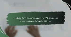 featured-image-headless-cms-integraatiovertailu-api-rajapinnat-yhteensopivuus-helppokayttoisyys
