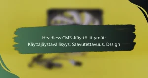 featured-image-headless-cms-kayttoliittymat-kayttajaystavallisyys-saavutettavuus-design
