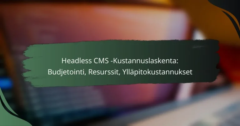 featured-image-headless-cms-kustannuslaskenta-budjetointi-resurssit-yllapitokustannukset
