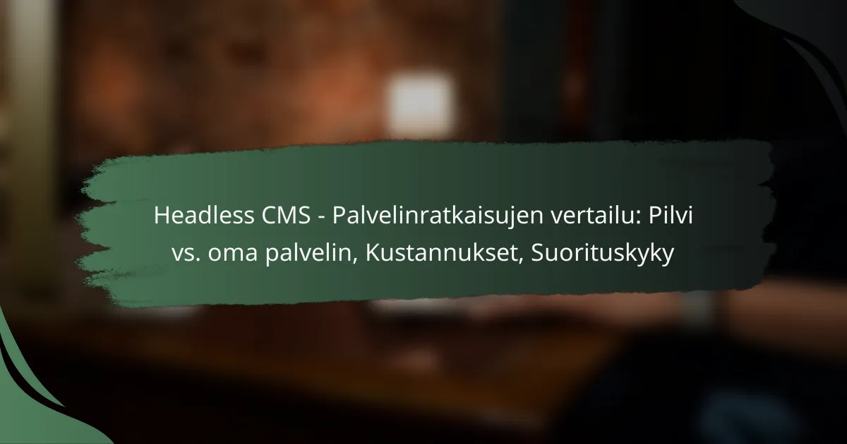 Headless CMS – Palvelinratkaisujen vertailu: Pilvi vs. oma palvelin, Kustannukset, Suorituskyky