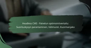 featured-image-headless-cms-palvelun-optimointivertailu-suorituskyvyn-parantaminen-valimuisti-kuormanjako