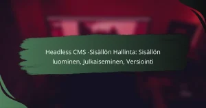 featured-image-headless-cms-sisallon-hallinta-sisallon-luominen-julkaiseminen-versiointi