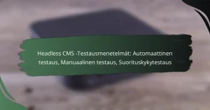 featured-image-headless-cms-testausmenetelmat-automaattinen-testaus-manuaalinen-testaus-suorituskykytestaus