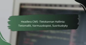featured-image-headless-cms-tietokannan-hallinta-tietomallit-varmuuskopiot-suorituskyky