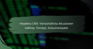 featured-image-headless-cms-versiohallinta-muutosten-hallinta-tiimityo-dokumentaatio