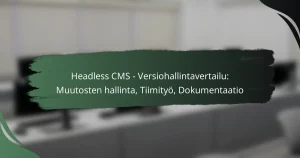 featured-image-headless-cms-versiohallintavertailu-muutosten-hallinta-tiimityo-dokumentaatio