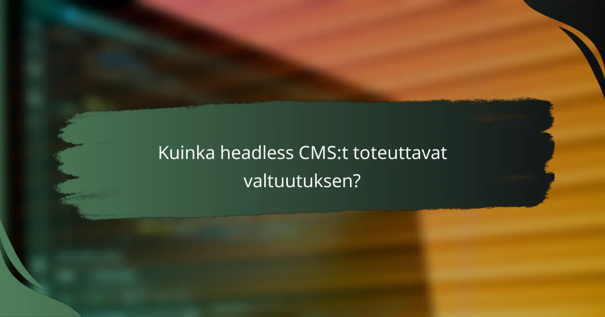 Kuinka headless CMS:t toteuttavat valtuutuksen?