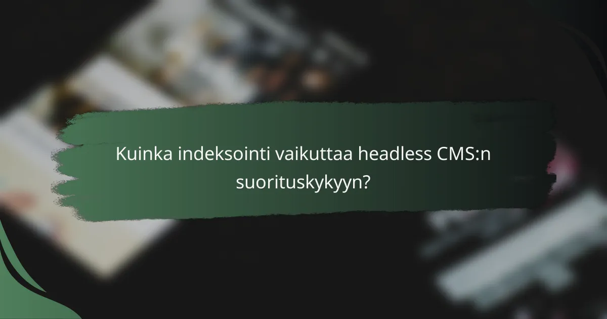 Kuinka indeksointi vaikuttaa headless CMS:n suorituskykyyn?