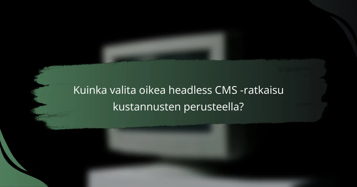 Kuinka valita oikea headless CMS -ratkaisu kustannusten perusteella?