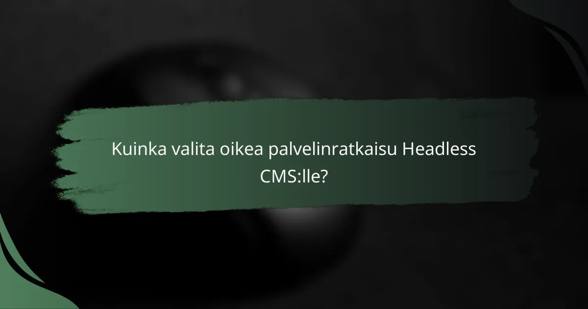 Kuinka valita oikea palvelinratkaisu Headless CMS:lle?
