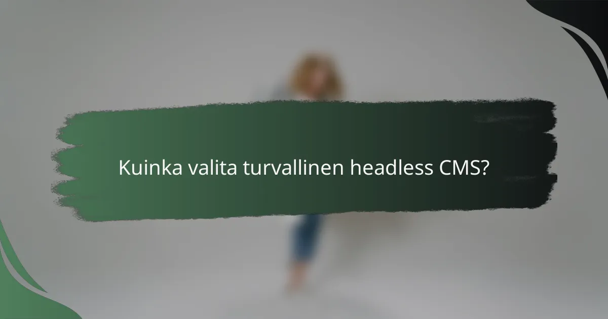 Kuinka valita turvallinen headless CMS?