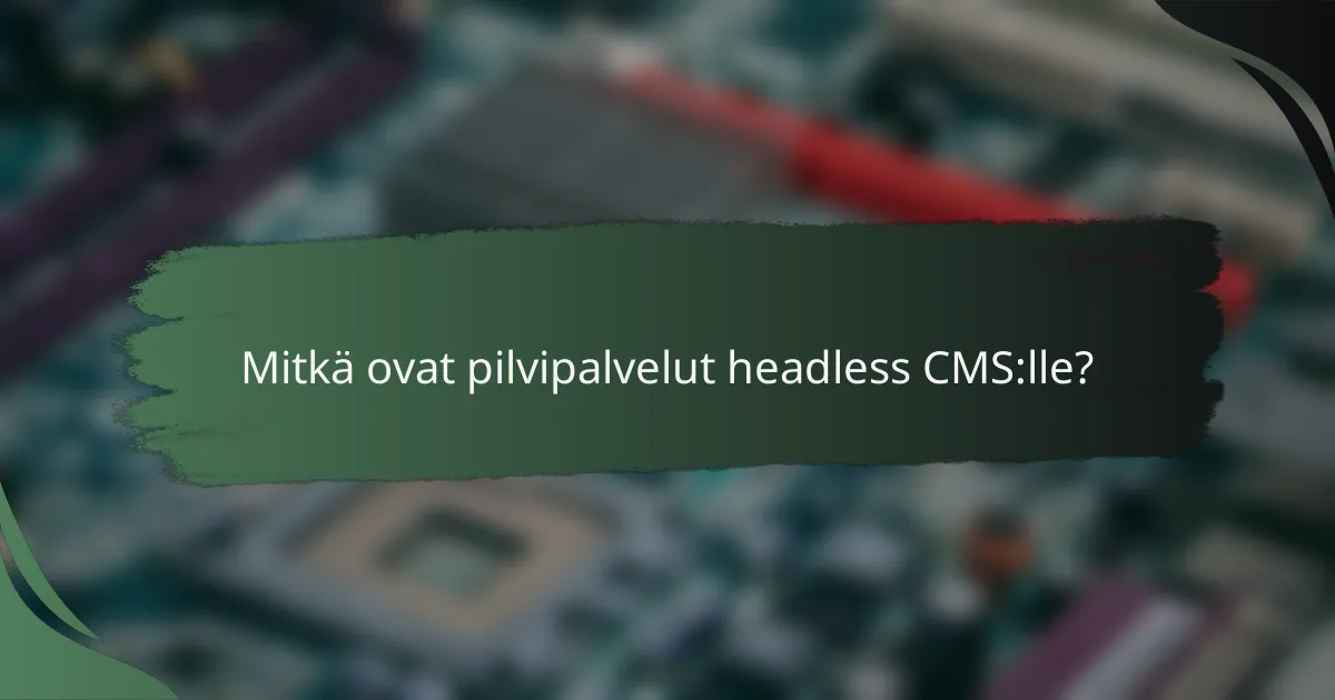 Mitkä ovat pilvipalvelut headless CMS:lle?