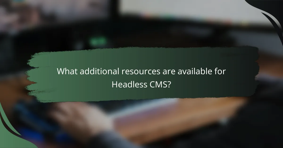 What additional resources are available for Headless CMS?